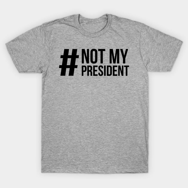 #NotMyPresident T-Shirt by artisx